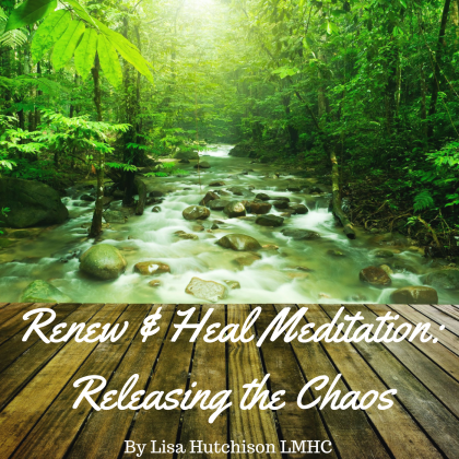 Renew &amp; Heal Meditation-Releasing the Chaos
